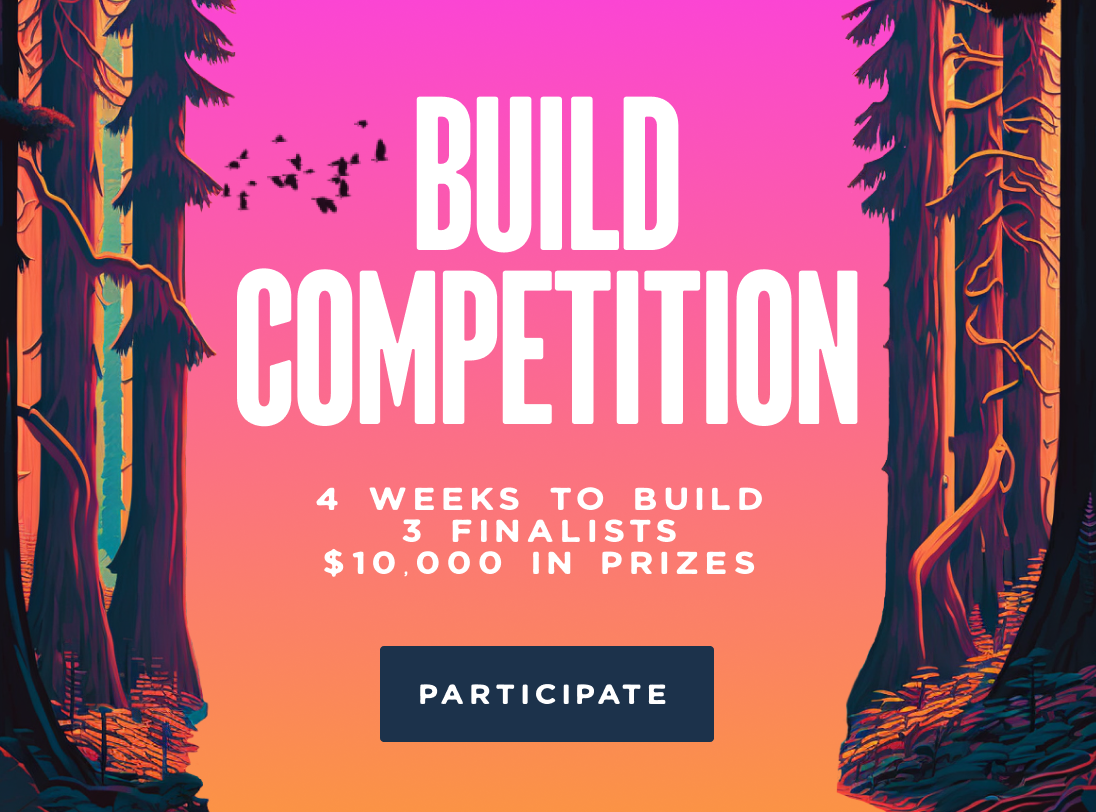 Build Competition: 4 Weeks to Build, 3 Finalists, $10k in Prizes